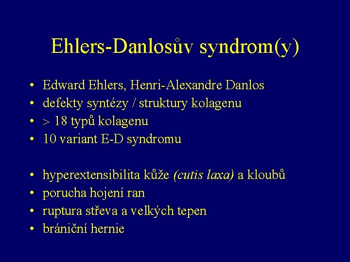 Ehlers-Danlosův syndrom(y) • • Edward Ehlers, Henri-Alexandre Danlos defekty syntézy / struktury kolagenu 18
