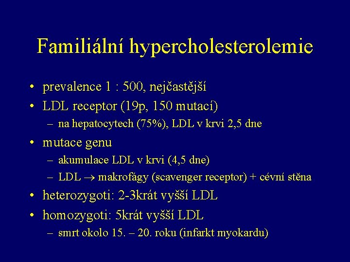 Familiální hypercholesterolemie • prevalence 1 : 500, nejčastější • LDL receptor (19 p, 150