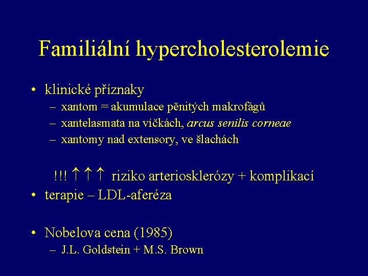 Familiální hypercholesterolemie • klinické příznaky – xantom = akumulace pěnitých makrofágů – xantelasmata na