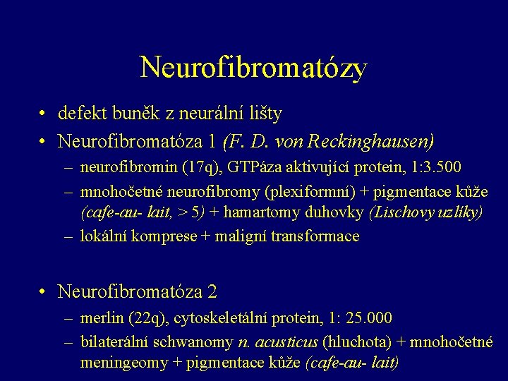 Neurofibromatózy • defekt buněk z neurální lišty • Neurofibromatóza 1 (F. D. von Reckinghausen)