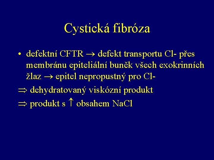 Cystická fibróza • defektní CFTR defekt transportu Cl- přes membránu epiteliální buněk všech exokrinních