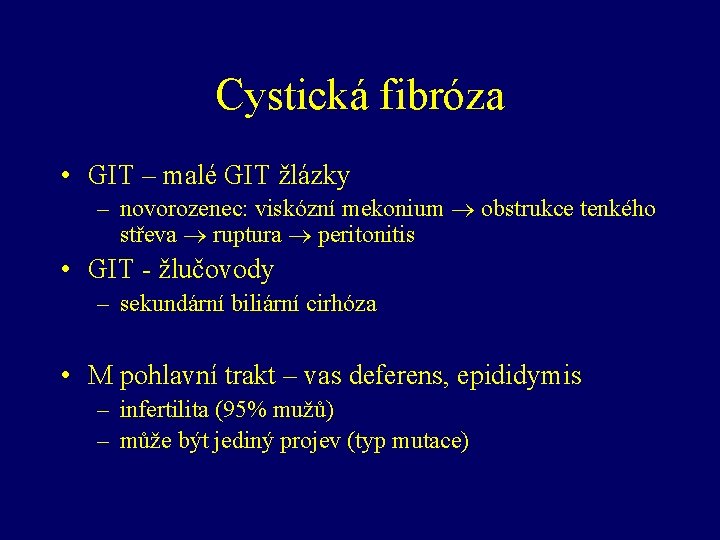 Cystická fibróza • GIT – malé GIT žlázky – novorozenec: viskózní mekonium obstrukce tenkého