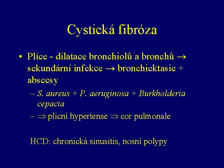 Cystická fibróza • Plíce - dilatace bronchiolů a bronchů sekundární infekce bronchiektasie + abscesy
