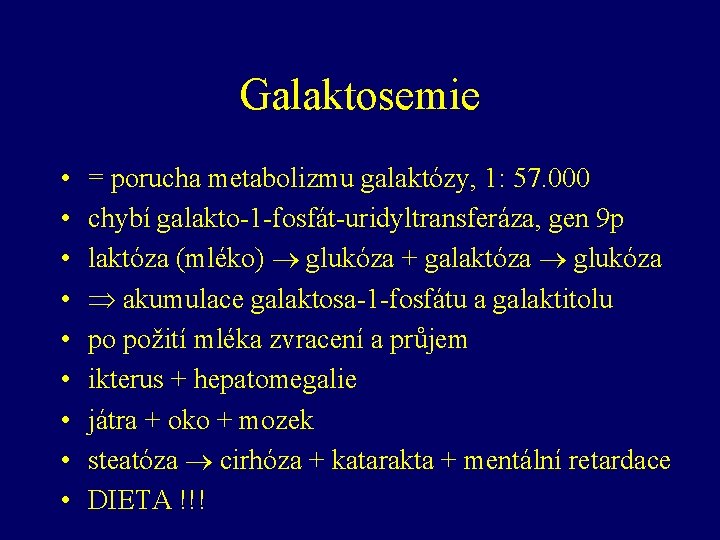 Galaktosemie • • • = porucha metabolizmu galaktózy, 1: 57. 000 chybí galakto-1 -fosfát-uridyltransferáza,