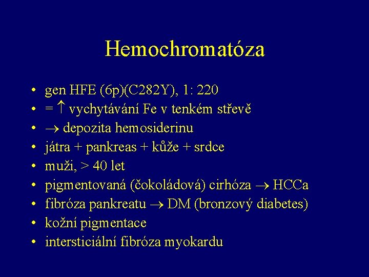 Hemochromatóza • • • gen HFE (6 p)(C 282 Y), 1: 220 = vychytávání