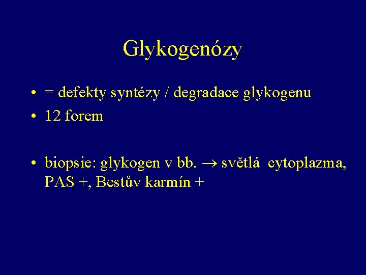 Glykogenózy • = defekty syntézy / degradace glykogenu • 12 forem • biopsie: glykogen