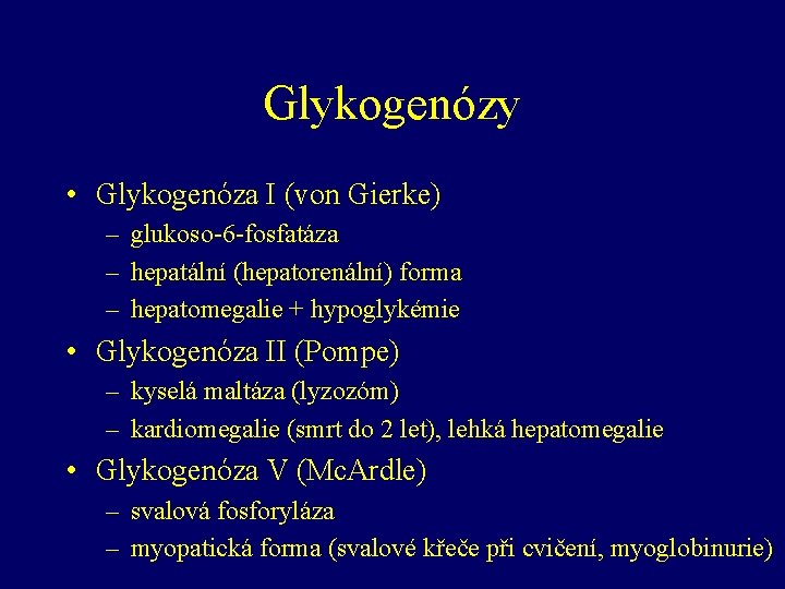 Glykogenózy • Glykogenóza I (von Gierke) – glukoso-6 -fosfatáza – hepatální (hepatorenální) forma –