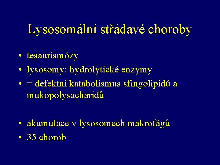 Lysosomální střádavé choroby • tesaurismózy • lysosomy: hydrolytické enzymy • = defektní katabolismus sfingolipidů