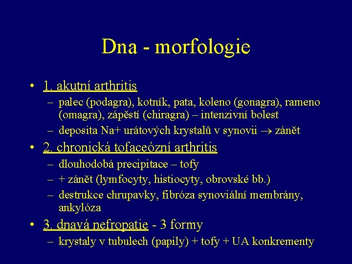Dna - morfologie • 1. akutní arthritis – palec (podagra), kotník, pata, koleno (gonagra),