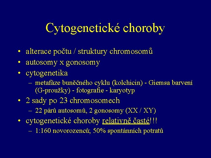 Cytogenetické choroby • alterace počtu / struktury chromosomů • autosomy x gonosomy • cytogenetika