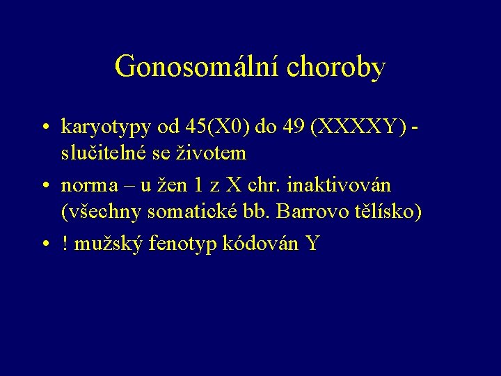 Gonosomální choroby • karyotypy od 45(X 0) do 49 (XXXXY) slučitelné se životem •