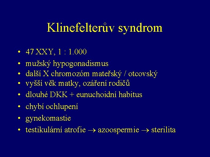 Klinefelterův syndrom • • 47 XXY, 1 : 1. 000 mužský hypogonadismus další X