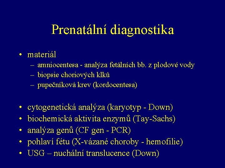 Prenatální diagnostika • materiál – amniocentesa - analýza fetálních bb. z plodové vody –