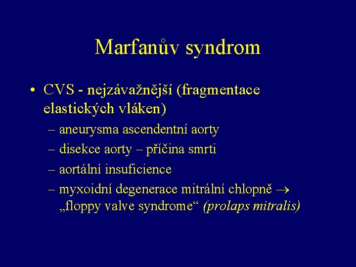 Marfanův syndrom • CVS - nejzávažnější (fragmentace elastických vláken) – aneurysma ascendentní aorty –