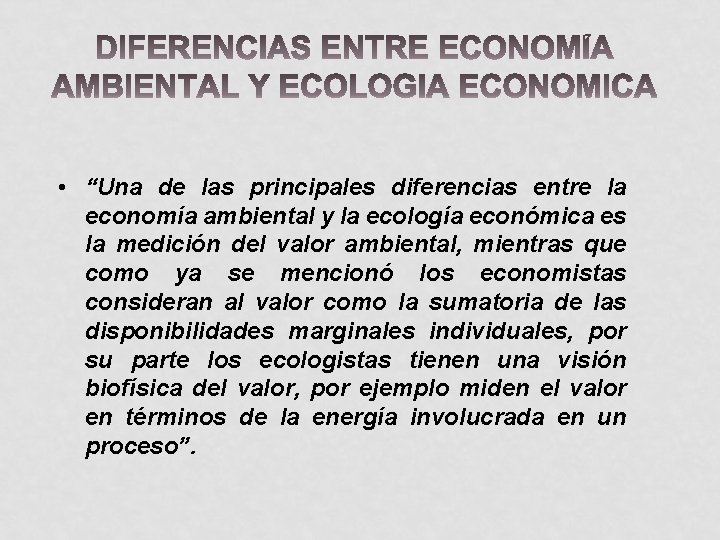  • “Una de las principales diferencias entre la economía ambiental y la ecología