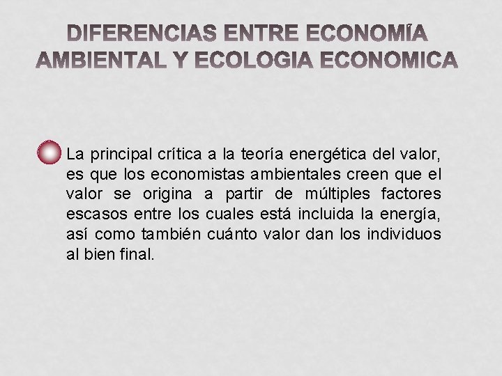 La principal crítica a la teoría energética del valor, es que los economistas ambientales