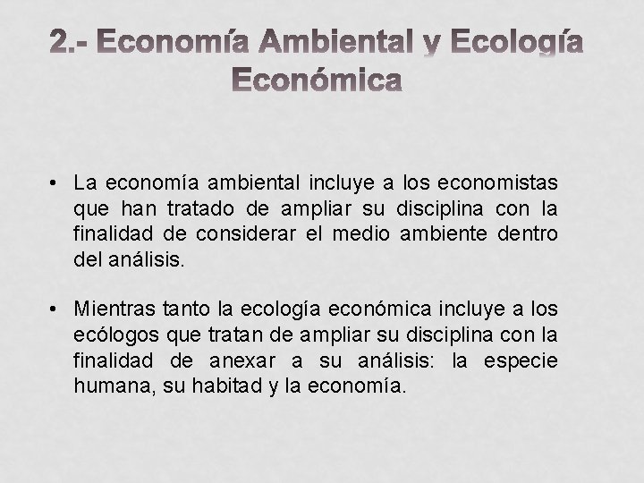  • La economía ambiental incluye a los economistas que han tratado de ampliar