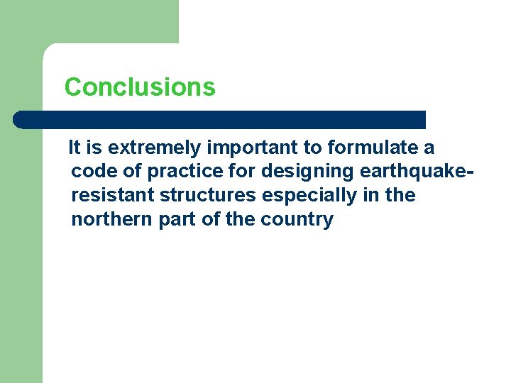 Conclusions It is extremely important to formulate a code of practice for designing earthquakeresistant