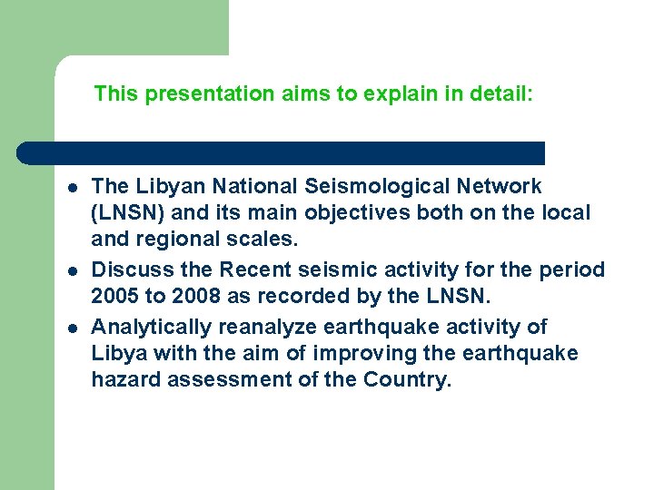 This presentation aims to explain in detail: l l l The Libyan National Seismological