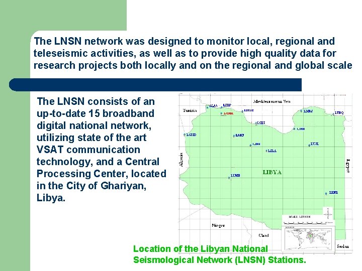 The LNSN network was designed to monitor local, regional and teleseismic activities, as well