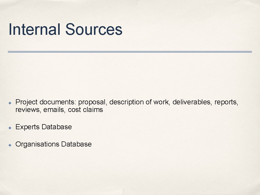 Internal Sources ✤ Project documents: proposal, description of work, deliverables, reports, reviews, emails, cost