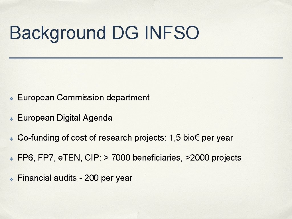 Background DG INFSO ✤ European Commission department ✤ European Digital Agenda ✤ Co-funding of