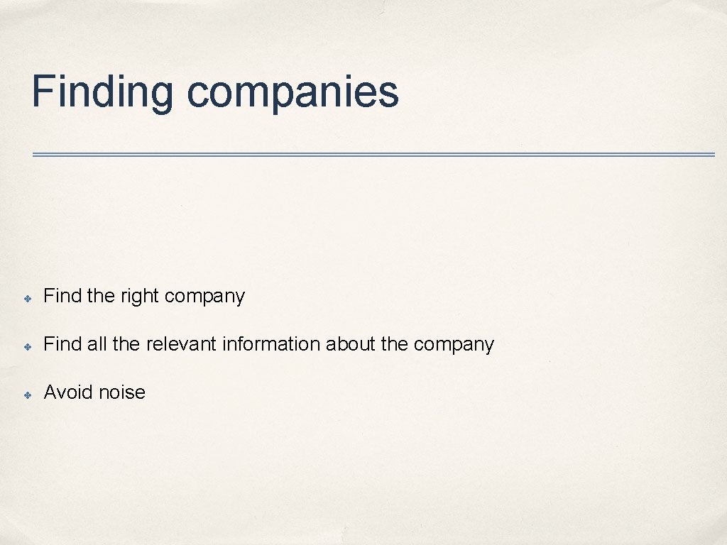 Finding companies ✤ Find the right company ✤ Find all the relevant information about