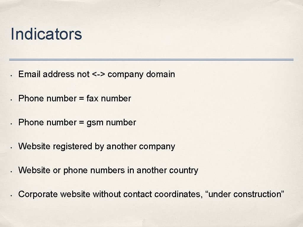 Indicators • Email address not <-> company domain • Phone number = fax number