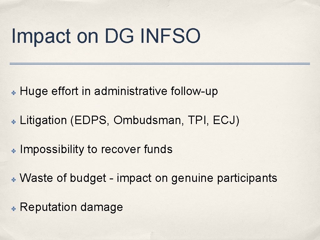 Impact on DG INFSO ✤ Huge effort in administrative follow-up ✤ Litigation (EDPS, Ombudsman,