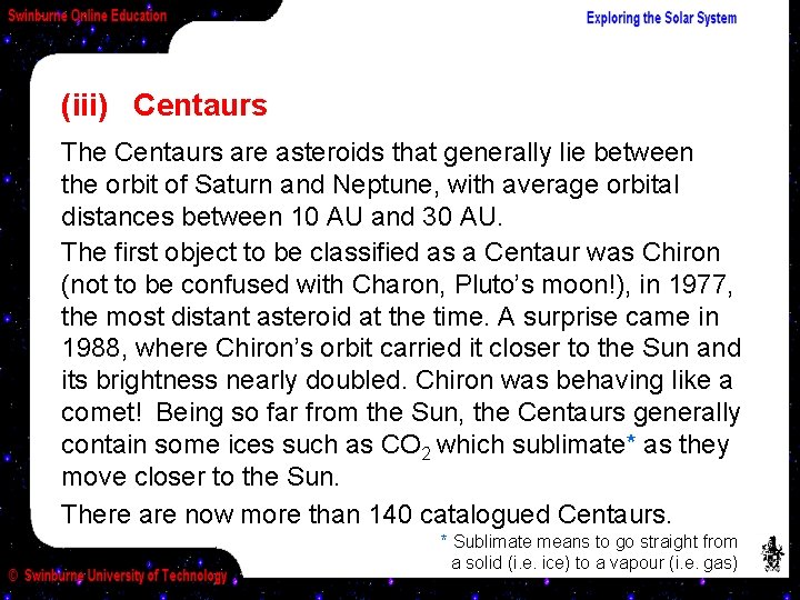 (iii) Centaurs The Centaurs are asteroids that generally lie between the orbit of Saturn