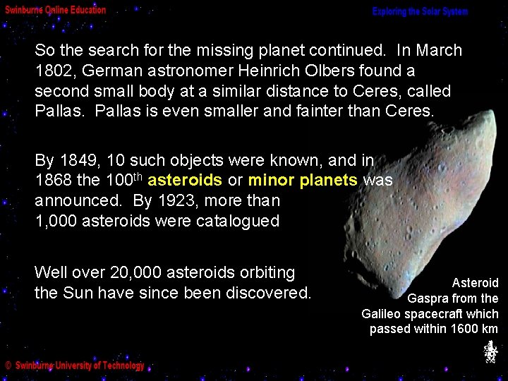 So the search for the missing planet continued. In March 1802, German astronomer Heinrich