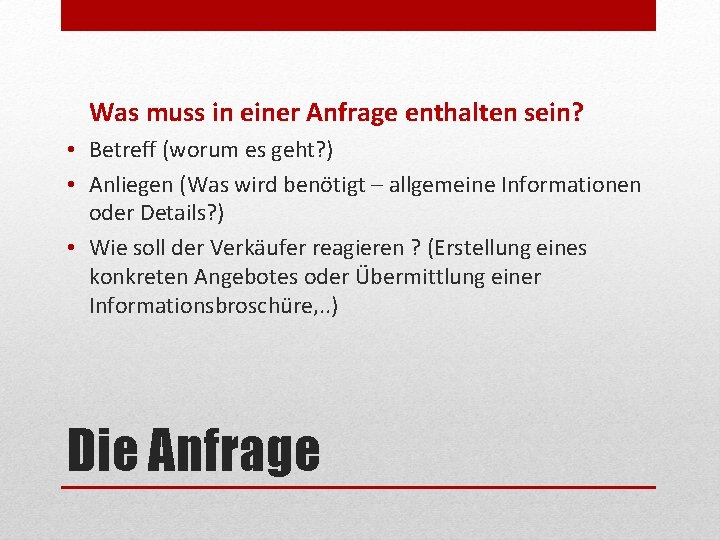 Was muss in einer Anfrage enthalten sein? • Betreff (worum es geht? ) •