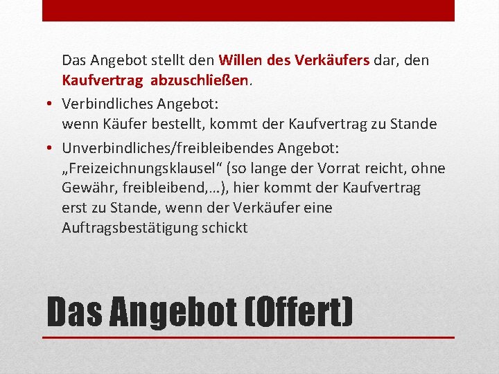 Das Angebot stellt den Willen des Verkäufers dar, den Kaufvertrag abzuschließen. • Verbindliches Angebot: