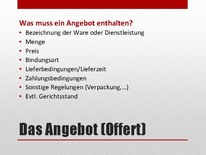 Was muss ein Angebot enthalten? • • Bezeichnung der Ware oder Dienstleistung Menge Preis