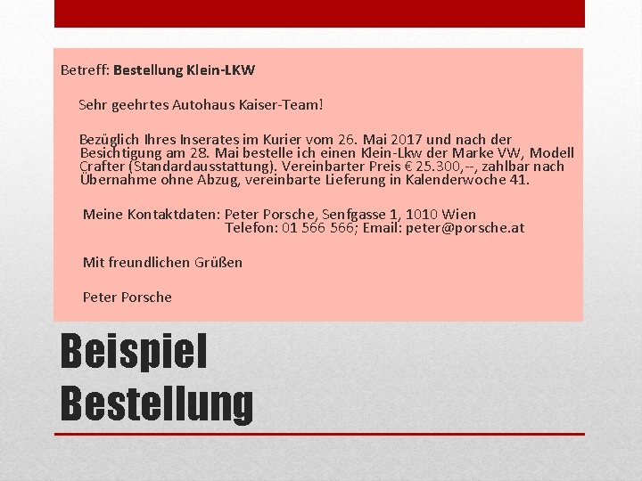 Betreff: Bestellung Klein-LKW Sehr geehrtes Autohaus Kaiser-Team! Bezüglich Ihres Inserates im Kurier vom 26.