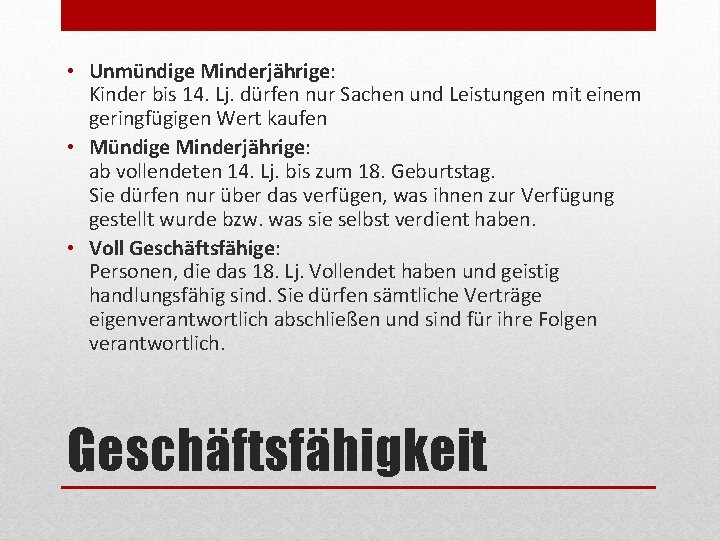  • Unmündige Minderjährige: Kinder bis 14. Lj. dürfen nur Sachen und Leistungen mit