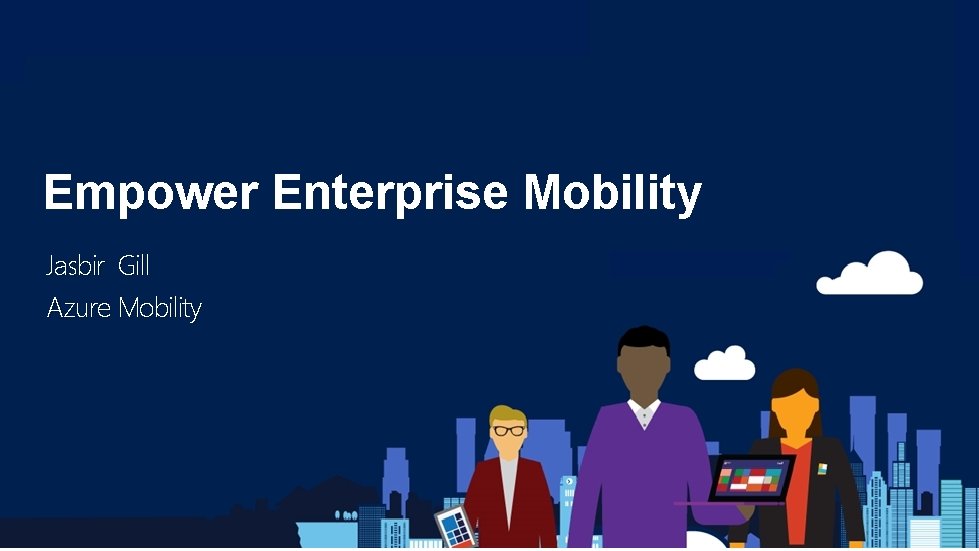 Empower Enterprise Mobility Jasbir Gill Azure Mobility 