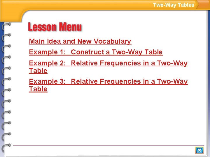 Two-Way Tables Main Idea and New Vocabulary Example 1: Construct a Two-Way Table Example