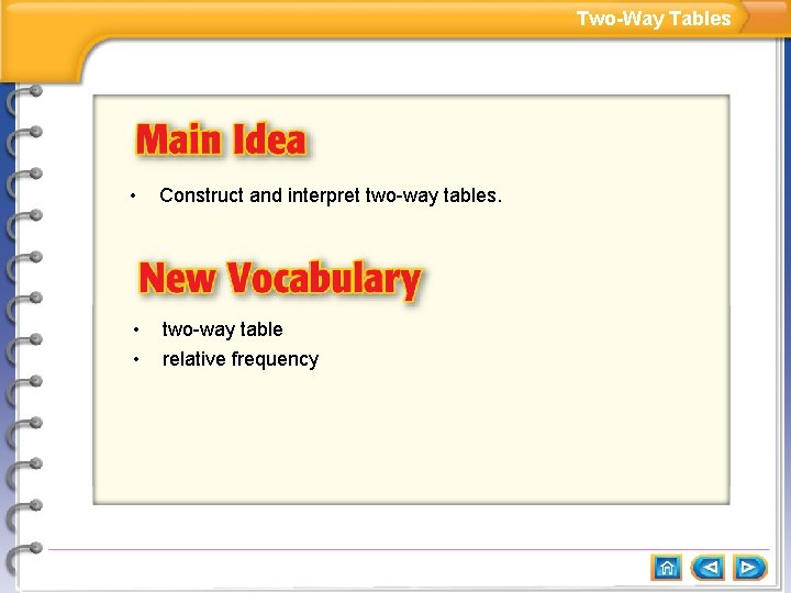 Two-Way Tables • Construct and interpret two-way tables. • • two-way table relative frequency