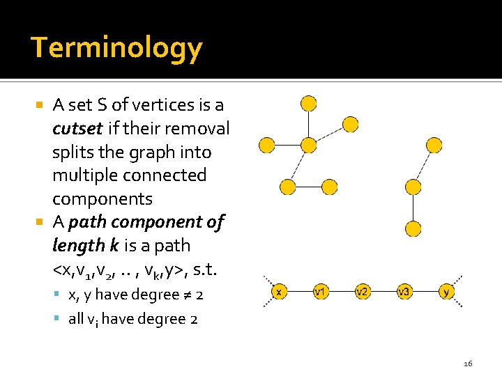 Terminology A set S of vertices is a cutset if their removal splits the