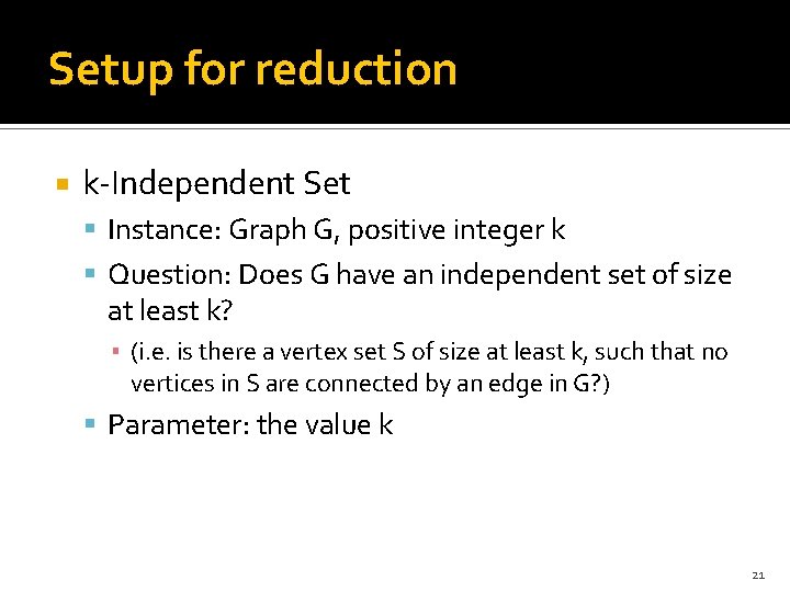 Setup for reduction k-Independent Set Instance: Graph G, positive integer k Question: Does G