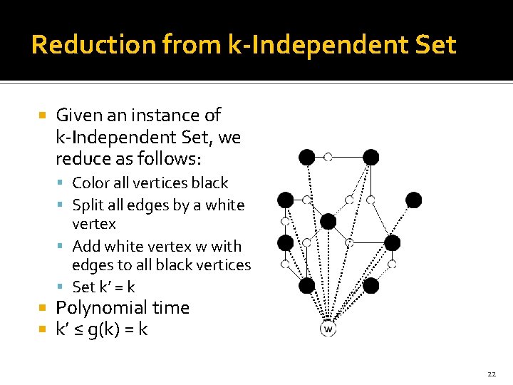 Reduction from k-Independent Set Given an instance of k-Independent Set, we reduce as follows: