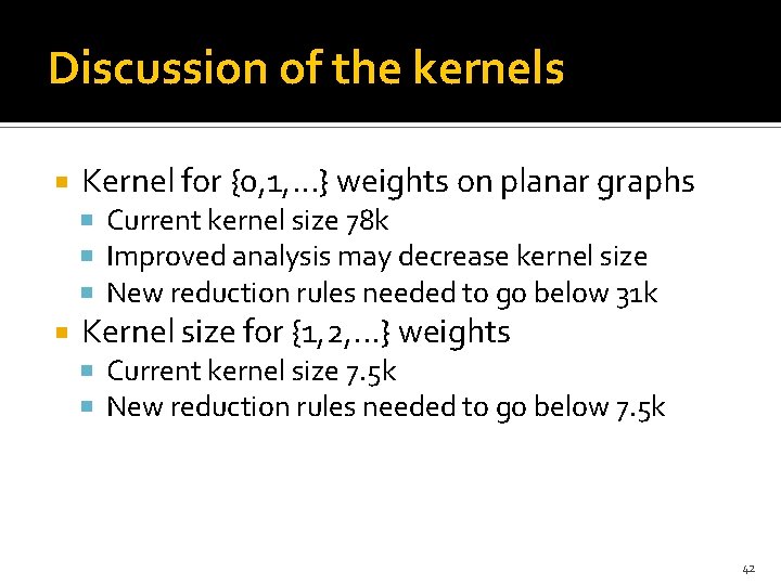 Discussion of the kernels Kernel for {0, 1, …} weights on planar graphs Current