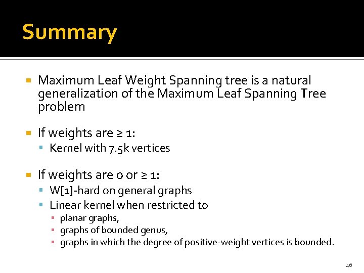 Summary Maximum Leaf Weight Spanning tree is a natural generalization of the Maximum Leaf