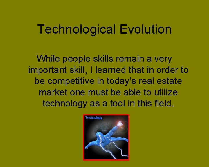 Technological Evolution While people skills remain a very important skill, I learned that in