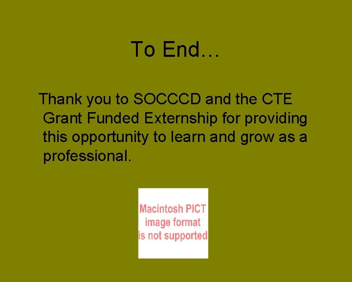 To End… Thank you to SOCCCD and the CTE Grant Funded Externship for providing