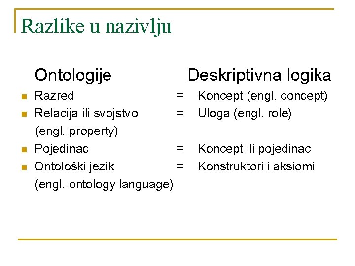 Razlike u nazivlju Ontologije n n Razred = Relacija ili svojstvo = (engl. property)