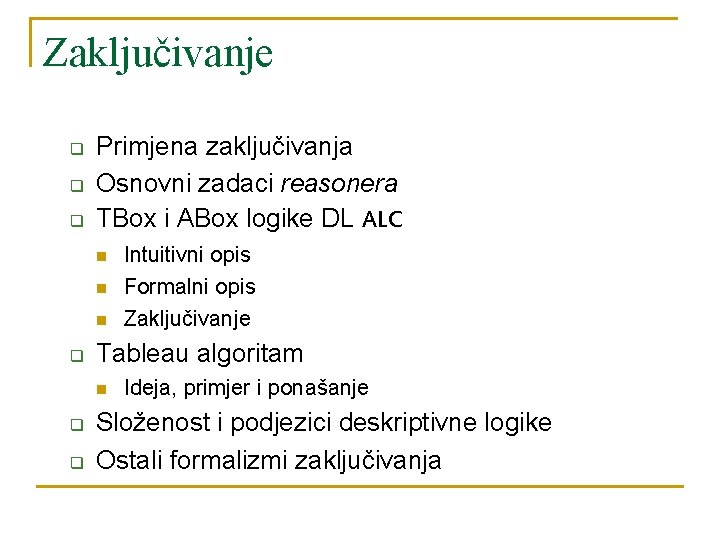 Zaključivanje q q q Primjena zaključivanja Osnovni zadaci reasonera TBox i ABox logike DL