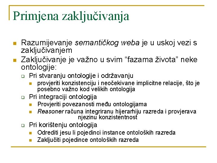 Primjena zaključivanja n n Razumijevanje semantičkog weba je u uskoj vezi s zaključivanjem Zaključivanje