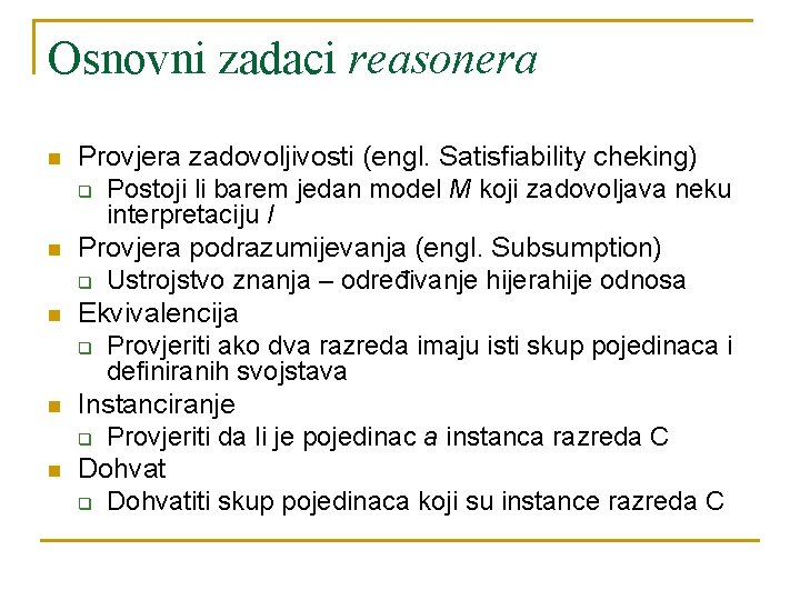 Osnovni zadaci reasonera n n n Provjera zadovoljivosti (engl. Satisfiability cheking) q Postoji li